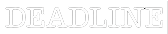 DEADLINE